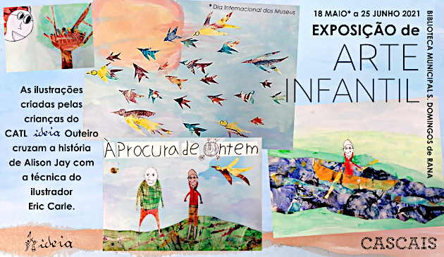 Exposição de ARTE INFANTIL pelas crianças do CATL IDEIA Outeiro, de 18 maio a 21 junho na biblioteca M. S. Domingos de Rana